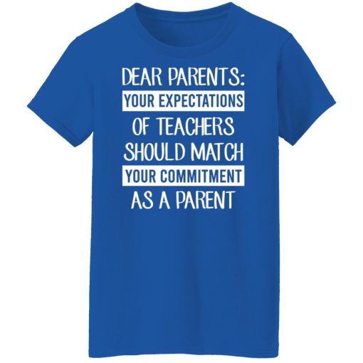 Dear Parents Your Expectations Of Teachers Should Match Your Commitment As A Parent Shirts, Hoodies, Long Sleeve 26