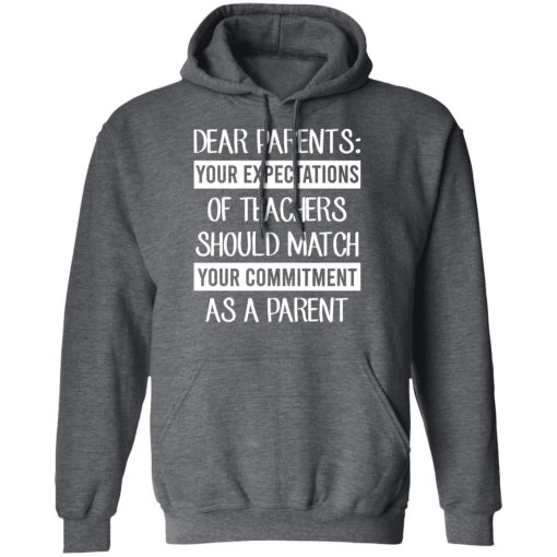 Dear Parents Your Expectations Of Teachers Should Match Your Commitment As A Parent Shirts, Hoodies, Long Sleeve 5