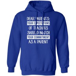 Dear Parents Your Expectations Of Teachers Should Match Your Commitment As A Parent Shirts, Hoodies, Long Sleeve 34