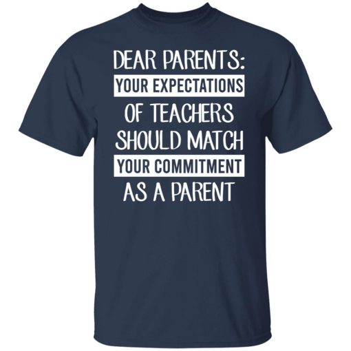 Dear Parents Your Expectations Of Teachers Should Match Your Commitment As A Parent Shirts, Hoodies, Long Sleeve 16