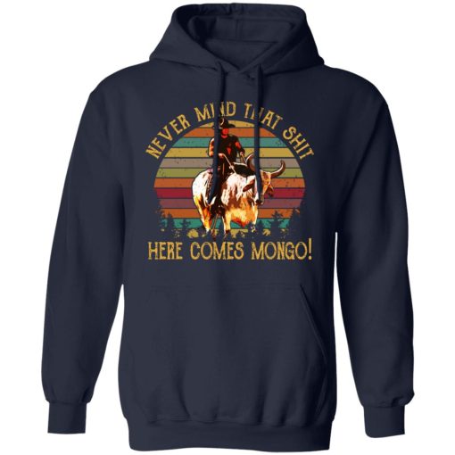 Blazing Saddles Never Mind That Shit Here Comes Mongo Shirts, Hoodies, Long Sleeve 4