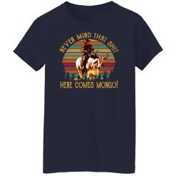 Blazing Saddles Never Mind That Shit Here Comes Mongo Shirts, Hoodies, Long Sleeve 35