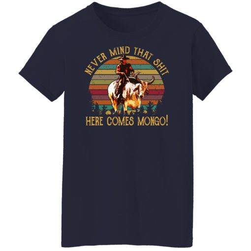 Blazing Saddles Never Mind That Shit Here Comes Mongo Shirts, Hoodies, Long Sleeve 24