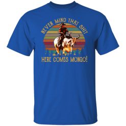Blazing Saddles Never Mind That Shit Here Comes Mongo Shirts, Hoodies, Long Sleeve 42