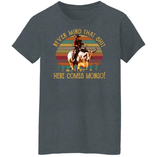Blazing Saddles Never Mind That Shit Here Comes Mongo Shirts, Hoodies, Long Sleeve 22