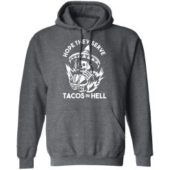 Hope They Serve Tacos In Hell Shirts, Hoodies, Long Sleeve 19