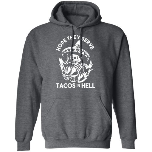 Hope They Serve Tacos In Hell Shirts, Hoodies, Long Sleeve 5