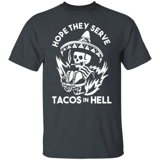 Hope They Serve Tacos In Hell Shirts, Hoodies, Long Sleeve 8