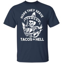 Hope They Serve Tacos In Hell Shirts, Hoodies, Long Sleeve 27