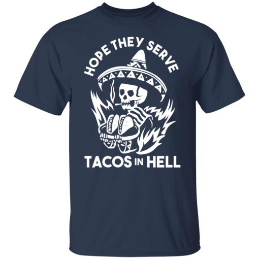 Hope They Serve Tacos In Hell Shirts, Hoodies, Long Sleeve 9