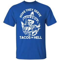 Hope They Serve Tacos In Hell Shirts, Hoodies, Long Sleeve 29