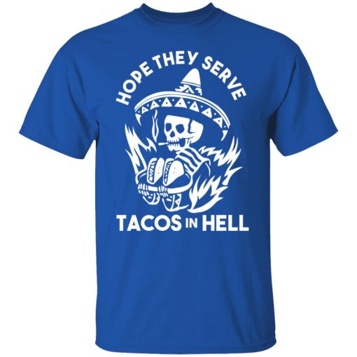 Hope They Serve Tacos In Hell Shirts, Hoodies, Long Sleeve 10