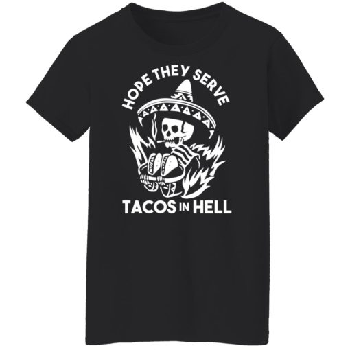 Hope They Serve Tacos In Hell Shirts, Hoodies, Long Sleeve 11
