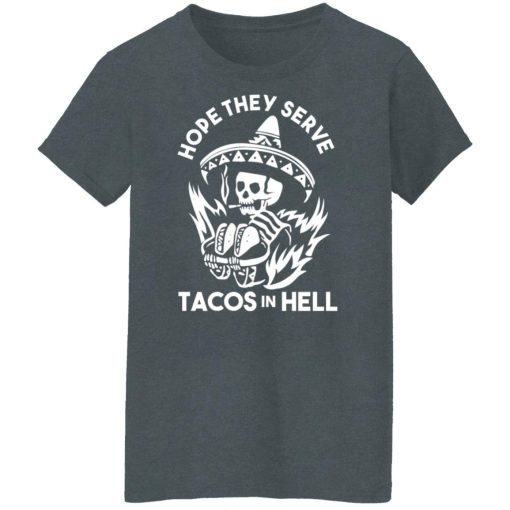 Hope They Serve Tacos In Hell Shirts, Hoodies, Long Sleeve 12