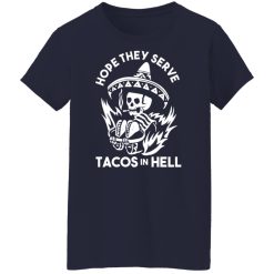 Hope They Serve Tacos In Hell Shirts, Hoodies, Long Sleeve 35