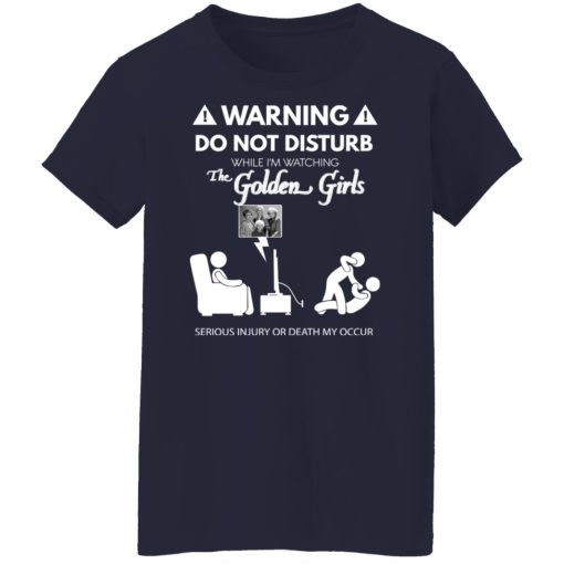 Do Not Disturb While I'm Watching The Golden Girls Shirts, Hoodies, Long Sleeve 13