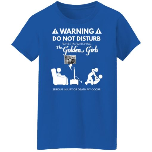 Do Not Disturb While I'm Watching The Golden Girls Shirts, Hoodies, Long Sleeve 14