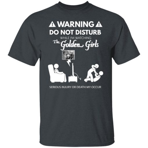 Do Not Disturb While I'm Watching The Golden Girls Shirts, Hoodies, Long Sleeve 8