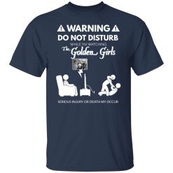 Do Not Disturb While I'm Watching The Golden Girls Shirts, Hoodies, Long Sleeve 27