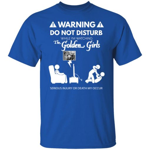 Do Not Disturb While I'm Watching The Golden Girls Shirts, Hoodies, Long Sleeve 10
