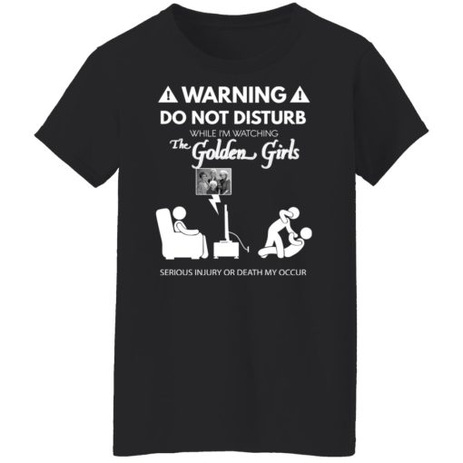 Do Not Disturb While I'm Watching The Golden Girls Shirts, Hoodies, Long Sleeve 11