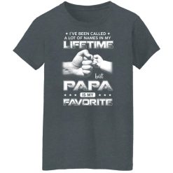 I've Been Called A Lot Of Names In My Lifetime But Papa Is My Favorite Shirts, Hoodies, Long Sleeve 33