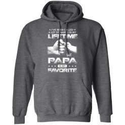 I've Been Called A Lot Of Names In My Lifetime But Papa Is My Favorite Shirts, Hoodies, Long Sleeve 19