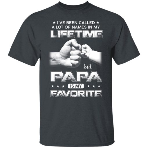 I've Been Called A Lot Of Names In My Lifetime But Papa Is My Favorite Shirts, Hoodies, Long Sleeve 8