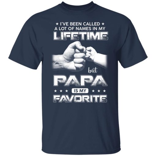 I've Been Called A Lot Of Names In My Lifetime But Papa Is My Favorite Shirts, Hoodies, Long Sleeve 9