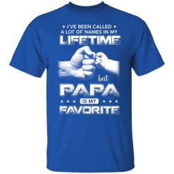 I've Been Called A Lot Of Names In My Lifetime But Papa Is My Favorite Shirts, Hoodies, Long Sleeve 29