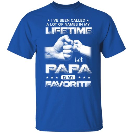 I've Been Called A Lot Of Names In My Lifetime But Papa Is My Favorite Shirts, Hoodies, Long Sleeve 10