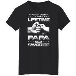 I've Been Called A Lot Of Names In My Lifetime But Papa Is My Favorite Shirts, Hoodies, Long Sleeve 31