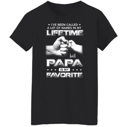 I've Been Called A Lot Of Names In My Lifetime But Papa Is My Favorite Shirts, Hoodies, Long Sleeve 11