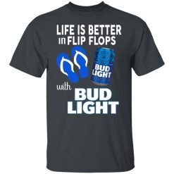 Life Is Better In Flip Flops With Bud Light Shirts, Hoodies, Long Sleeve 25