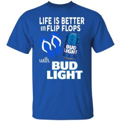 Life Is Better In Flip Flops With Bud Light Shirts, Hoodies, Long Sleeve 29