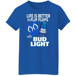 Life Is Better In Flip Flops With Bud Light Shirts, Hoodies, Long Sleeve 37