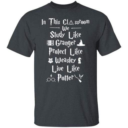 In This Classroom We Study Like Granger Protect Like Weasley Live Like Potter Shirts, Hoodies, Long Sleeve 8