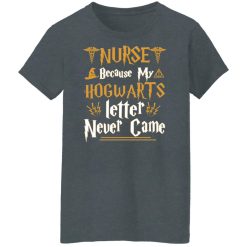 Nurse Because My Hogwarts Letter Never Came Shirts, Hoodies, Long Sleeve 33