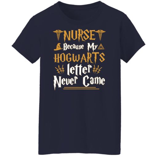 Nurse Because My Hogwarts Letter Never Came Shirts, Hoodies, Long Sleeve 13