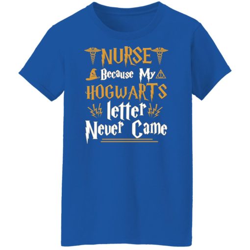 Nurse Because My Hogwarts Letter Never Came Shirts, Hoodies, Long Sleeve 14