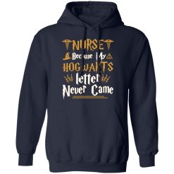 Nurse Because My Hogwarts Letter Never Came Shirts, Hoodies, Long Sleeve 17