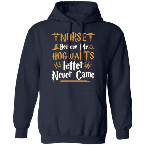 Nurse Because My Hogwarts Letter Never Came Shirts, Hoodies, Long Sleeve 4