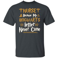 Nurse Because My Hogwarts Letter Never Came Shirts, Hoodies, Long Sleeve 25