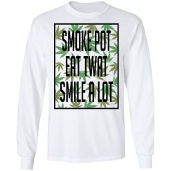 Smoke Pot Eat Twat Smile A Lot Shirts, Hoodies, Long Sleeve 14