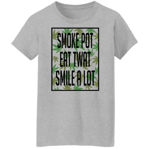 Smoke Pot Eat Twat Smile A Lot Shirts, Hoodies, Long Sleeve 13