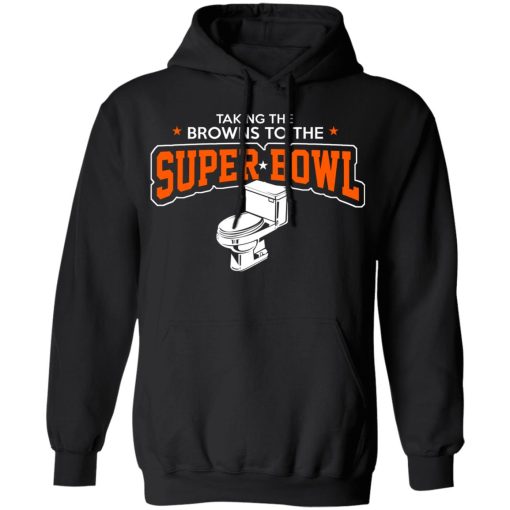 Talking The Browns To The Super Bowl Shirts, Hoodies, Long Sleeve 3