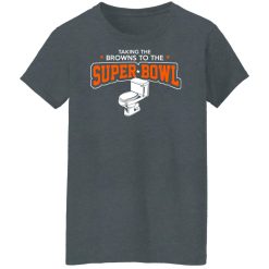 Talking The Browns To The Super Bowl Shirts, Hoodies, Long Sleeve 33