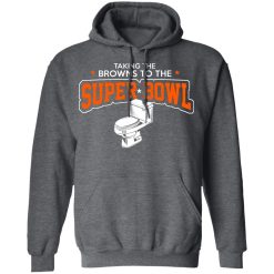 Talking The Browns To The Super Bowl Shirts, Hoodies, Long Sleeve 19