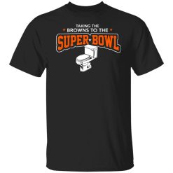 Talking The Browns To The Super Bowl Shirts, Hoodies, Long Sleeve 23
