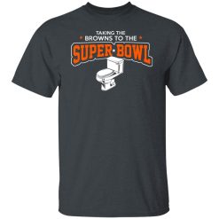Talking The Browns To The Super Bowl Shirts, Hoodies, Long Sleeve 25